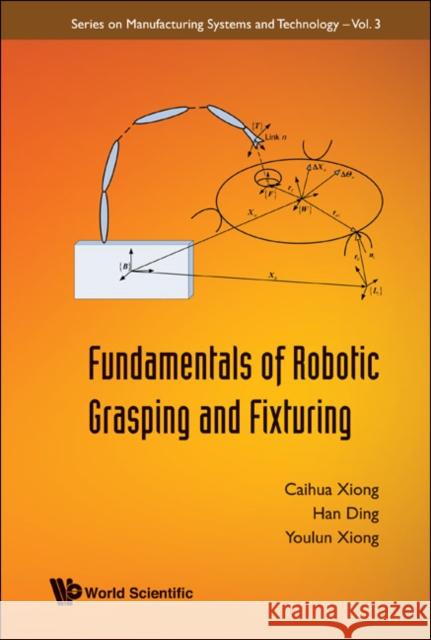 Fundamentals of Robotic Grasping and Fixturing Xiong, Caihua 9789812771834 World Scientific Publishing Company - książka