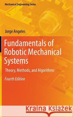 Fundamentals of Robotic Mechanical Systems: Theory, Methods, and Algorithms Angeles, Jorge 9783319018508 Springer International Publishing AG - książka