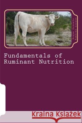 Fundamentals of ruminant nutrition: Ruminant nutrition Roque Gonzalo Ramire 9781986126250 Createspace Independent Publishing Platform - książka