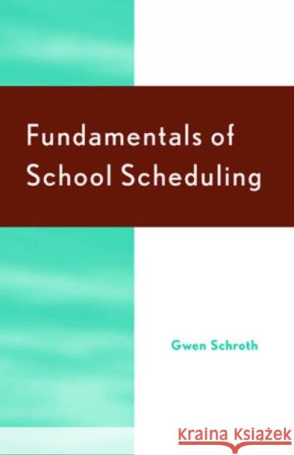 Fundamentals of School Scheduling Gwen Schroth Anita Pankake 9781566765756 Rowman & Littlefield Education - książka