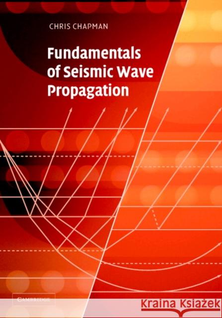 Fundamentals of Seismic Wave Propagation Christopher Chapman 9780521815383 Cambridge University Press - książka