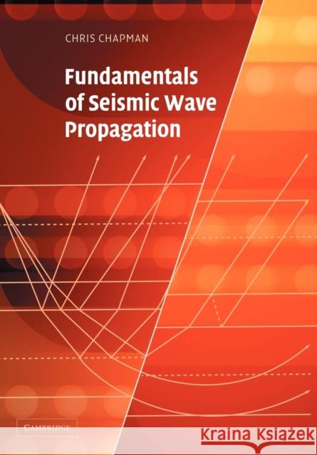 Fundamentals of Seismic Wave Propagation Christopher Chapman 9780521894548 Cambridge University Press - książka