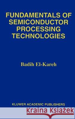 Fundamentals of Semiconductor Processing Technology Badih El-Kareh 9780792395348 Springer - książka