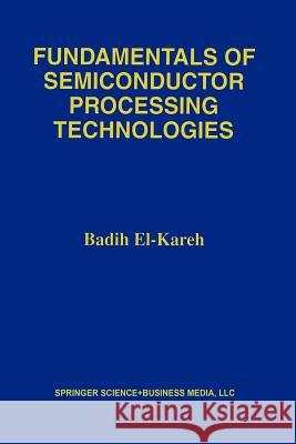 Fundamentals of Semiconductor Processing Technology Badih El-Kareh 9781461359272 Springer - książka