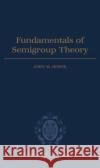 Fundamentals of Semigroup Theory John M. Howie 9780198511946 Oxford University Press