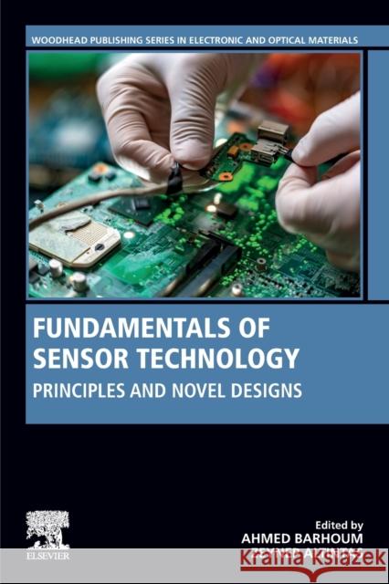 Fundamentals of Sensor Technology: Principles and Novel Designs Ahmed Barhoum Zeynep Altintas 9780323884310 Woodhead Publishing - książka