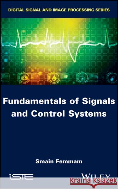 Fundamentals of Signals and Control Systems Femmam, Smain 9781786300980 John Wiley & Sons - książka