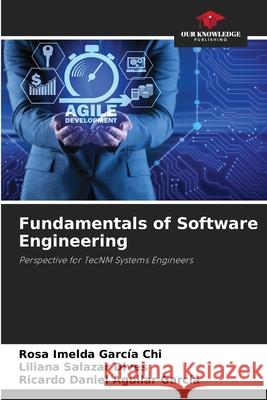 Fundamentals of Software Engineering García Chi, Rosa Imelda, Salazar Dives, Liliana, Aguilar García, Ricardo Daniel 9786209059216 Our Knowledge Publishing - książka