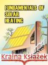 Fundamentals of Solar Heating Sheet Metal and Air Conditioning Contrac 9780898750898 University Press of Hawaii