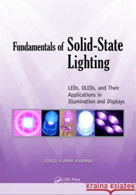 Fundamentals of Solid-State Lighting: Leds, Oleds, and Their Applications in Illumination and Displays Khanna, Vinod Kumar 9781466561090 CRC Press - książka