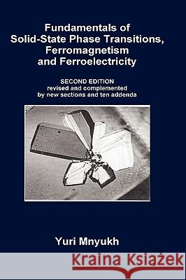 Fundamentals of Solid-State Phase Transitions, Ferromagnetism and Ferroelectricity Yuri Mnyukh 9780615339726 Directscientific Press - książka