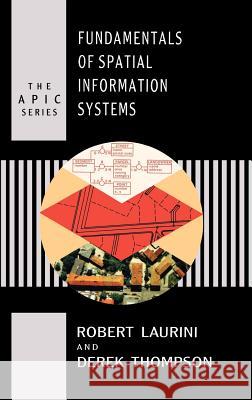 Fundamentals of Spatial Information Systems Robert Laurini Derek Thompson 9780124383807 Academic Press - książka