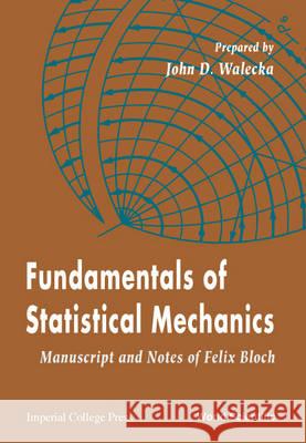 Fundamentals of Statistical Mechanics: Manuscript and Notes of Felix Bloch John Dirk Walecka Felix Bloch 9789810244200 World Scientific Publishing Company - książka