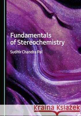 Fundamentals of Stereochemistry Sudhir Chandra Pal 9781036442538 Cambridge Scholars Publishing - książka
