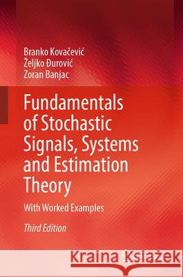 Fundamentals of Stochastic Signals, Systems and Estimation Theory: With Worked Examples Branko Kovačevic Zeljko Đurovic Zoran Banjac 9783031974083 Springer - książka