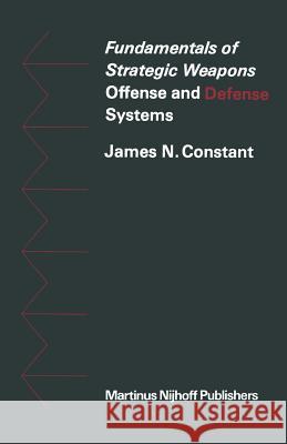 Fundamentals of Strategic Weapons: Offense and Defense Systems Constant, James N. 9789401501576 Springer - książka