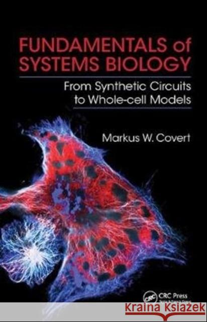 Fundamentals of Systems Biology: From Synthetic Circuits to Whole-Cell Models Covert, Markus W. 9781138459878 Taylor and Francis - książka