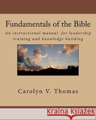 Fundamentals of the Bible: An instructional manual for leadership training and knowledge building in Bible study, Sunday school, new members or m Thomas, Carolyn V. 9781461185413 Createspace Independent Publishing Platform - książka
