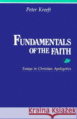 Fundamentals of the Faith: Essays in Christian Apologetics Peter Kreeft 9780898702026 Ignatius Press - książka