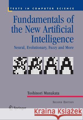 Fundamentals of the New Artificial Intelligence: Neural, Evolutionary, Fuzzy and More Munakata, Toshinori 9781447168034 Springer - książka