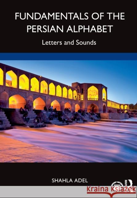 Fundamentals of the Persian Alphabet: Letters and Sounds Adel, Shahla 9781032121000 Taylor & Francis Ltd - książka