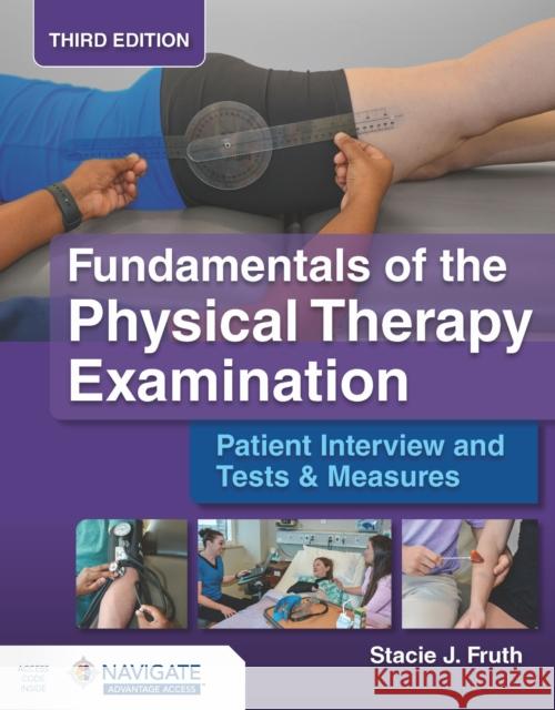 Fundamentals of the Physical Therapy Examination: Patient Interview and Tests & Measures Stacie J. Fruth 9781284282108 Jones and Bartlett Publishers, Inc - książka