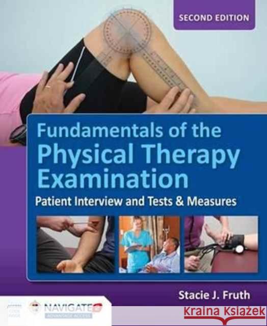 Fundamentals of the Physical Therapy Examination: Patient Interview and Tests & Measures: Patient Interview and Tests & Measures Fruth, Stacie J. 9781284099621 Jones & Bartlett Publishers - książka