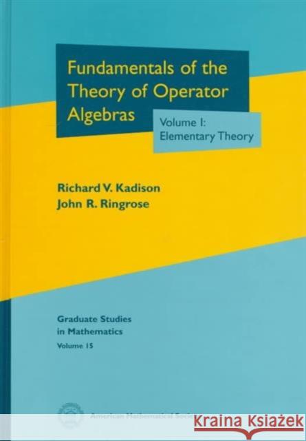 Fundamentals of the Theory of Operator Algebras, Volume I : Elementary Theory Richard V. Kadison John R. Ringrose 9780821808191 AMERICAN MATHEMATICAL SOCIETY - książka