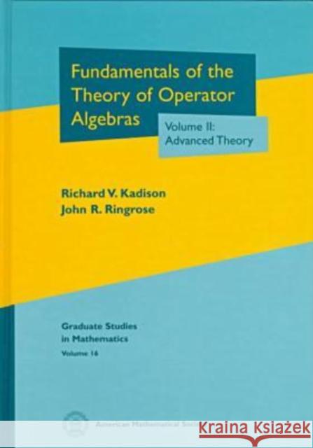 Fundamentals of the Theory of Operator Algebras, Volume II : Advanced Theory Richard V. Kadison John R. Ringrose 9780821808207 AMERICAN MATHEMATICAL SOCIETY - książka