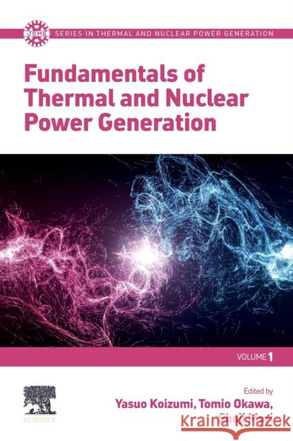 Fundamentals of Thermal and Nuclear Power Generation Yasuo Koizumi Tomio Okawa Shoji Mori 9780128207338 Elsevier - książka