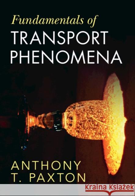 Fundamentals of Transport Phenomena Anthony T. (Imperial College London and King's College London) Paxton 9781009562829 Cambridge University Press - książka