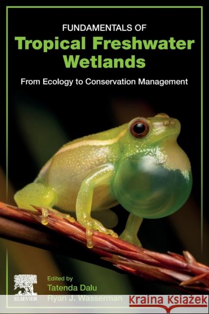 Fundamentals of Tropical Freshwater Wetlands: From Ecology to Conservation Management Dalu, Tatenda 9780128223628 Elsevier - książka