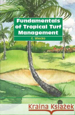 Fundamentals of Tropical Turf Management G. Ggregg Wiecko 9781845930301 CABI Publishing - książka