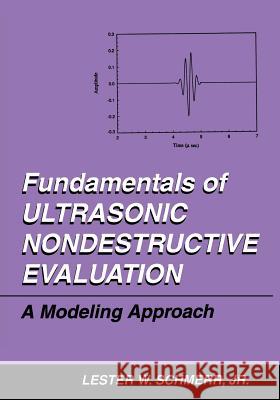 Fundamentals of Ultrasonic Nondestructive Evaluation: A Modeling Approach Schmerr Jr, Lester W. 9781489901446 Springer - książka