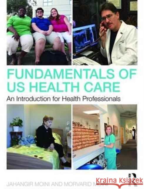 Fundamentals of U.S. Health Care: An Introduction for Health Professionals Jahangir Moini Morvarid Moini 9781138659223 Routledge - książka
