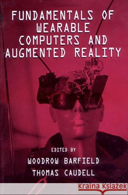 Fundamentals of Wearable Computers and Augmented Reality Woodrow Barfield Thomas Caudell 9780805829020 Lawrence Erlbaum Associates - książka