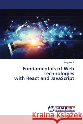 Fundamentals of Web Technologies with React and JavaScript Dayaker P 9786209842979 LAP Lambert Academic Publishing - książka