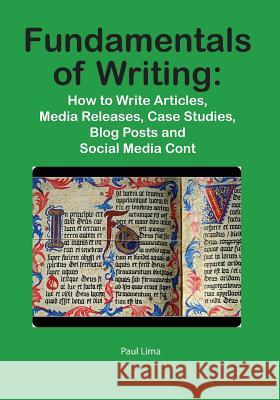 Fundamentals of Writing: How to Write Articles, Media Releases, Case Studies, Blog Posts and Social Media Content Lima, Paul 9781927710012 Paul Lima - książka