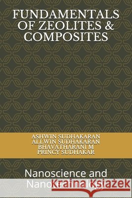 Fundamentals of Zeolites & Composites: Nanoscience and Nanotechnology Sudhakaran, Allwin, M, Bhavatharani, Sudhakar, Princy 9798746228833 Independently Published - książka
