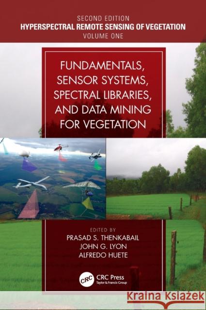 Fundamentals, Sensor Systems, Spectral Libraries, and Data Mining for Vegetation Prasad S. Thenkabail John G. Lyon Alfredo Huete 9781138058545 CRC Press - książka