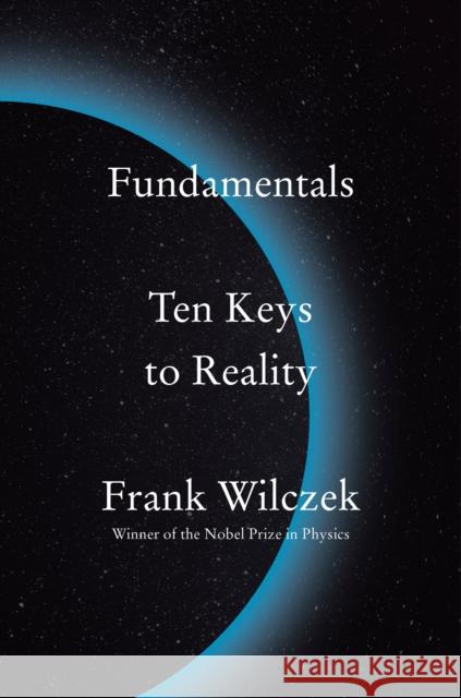 Fundamentals: Ten Keys to Reality Frank Wilczek 9780735223790 Penguin Press - książka