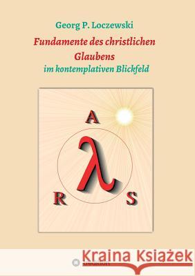 Fundamente des christlichen Glaubens: im kontemplativen Blickfeld Loczewski, Georg P. 9783748223719 Tredition Gmbh - książka
