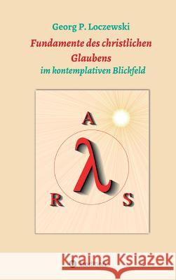 Fundamente des christlichen Glaubens: im kontemplativen Blickfeld Loczewski, Georg P. 9783748223726 Tredition Gmbh - książka