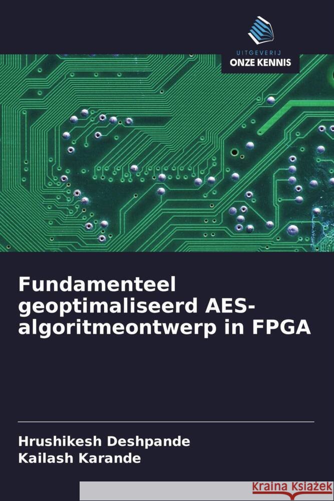 Fundamenteel geoptimaliseerd AES-algoritmeontwerp in FPGA Deshpande, Hrushikesh, Karande, Kailash 9786208393038 Uitgeverij Onze Kennis - książka