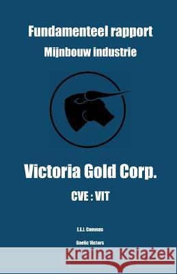 Fundamenteel rapport - Mijnbouw Industrie - Victoria Gold Corp. - CVE: Vit Eddy Convens 9781080602483 Independently Published - książka