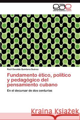 Fundamento ético, político y pedagógico del pensamiento cubano Quintana Suárez Raúl Osvaldo 9783845495385 Editorial Acad Mica Espa Ola - książka