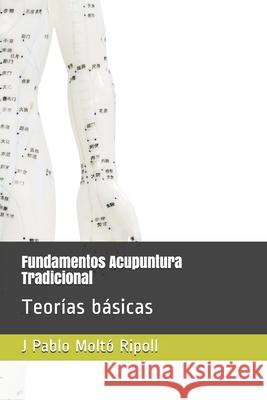 Fundamentos Acupuntura Tradicional: Teorías básicas Ripoll, Juan Pablo Molto 9781657518391 Independently Published - książka