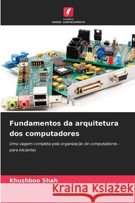 Fundamentos da arquitetura dos computadores Shah, Khushboo 9786202419673 Edições Nosso Conhecimento - książka