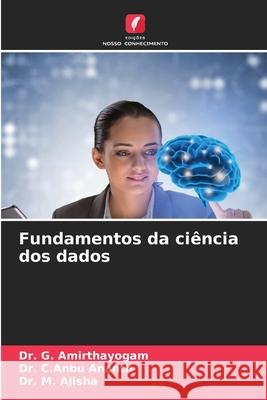 Fundamentos da ciência dos dados Amirthayogam, Dr. G., Ananth, Dr. C.Anbu, Ajisha, Dr. M. 9786207830862 Edições Nosso Conhecimento - książka