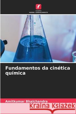 Fundamentos da cin?tica qu?mica Amitkumar Bhalchandra 9786207626106 Edicoes Nosso Conhecimento - książka